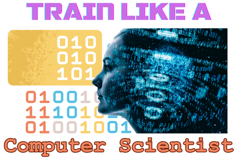 Train Like A Computer Scientist