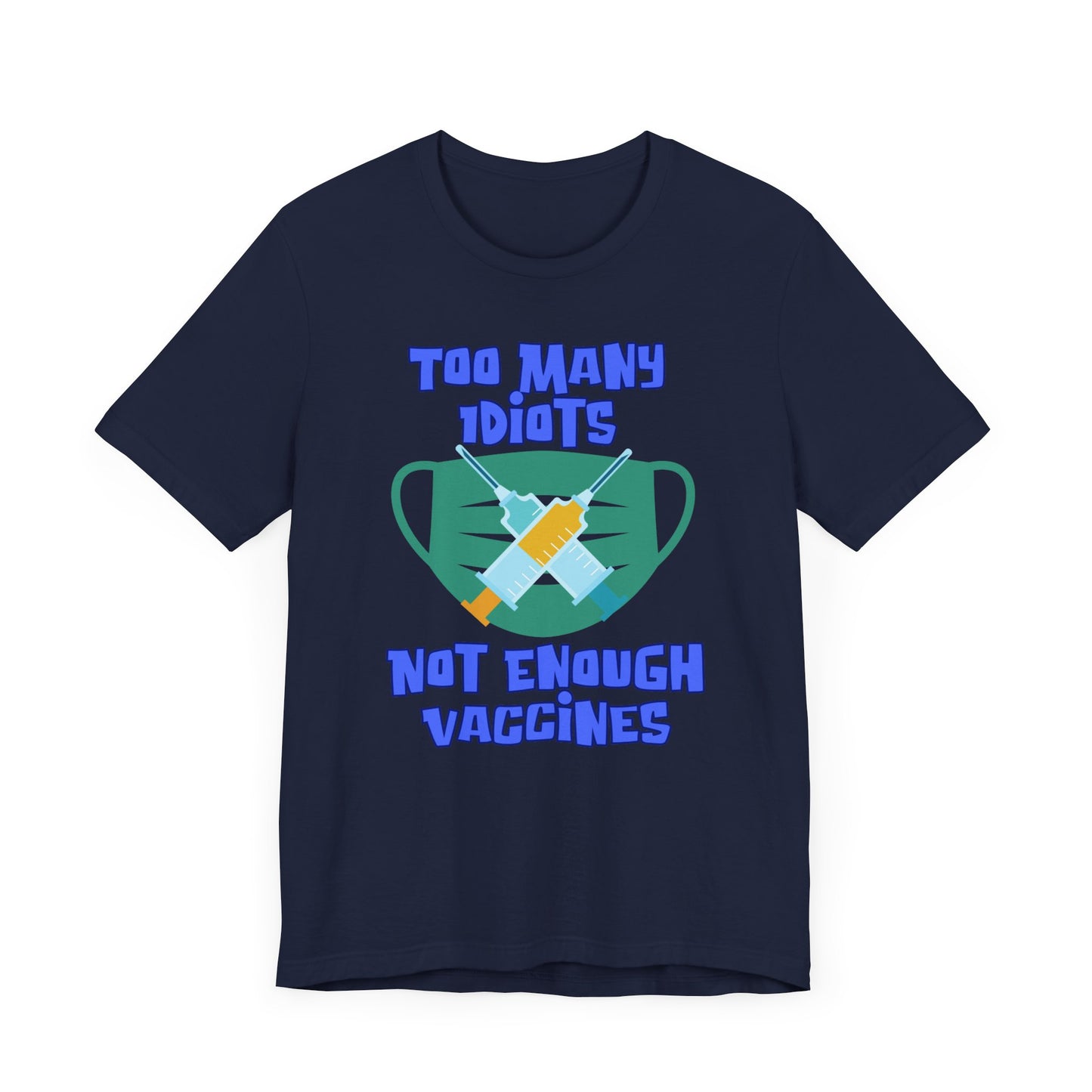 Too Many Idiots Not Enough Vaccines Unisex Jersey Short Sleeve Tee