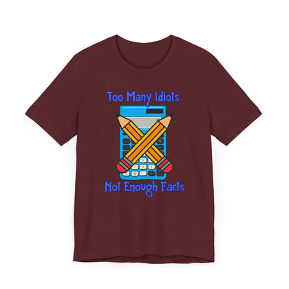 Too Many Idiots Not Enough Facts Unisex Jersey Short Sleeve Tee