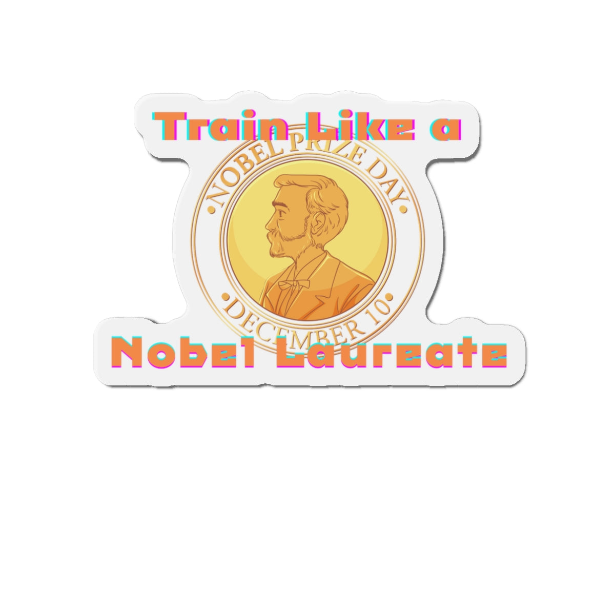 Train Like A Nobel Laureate Die-Cut Photo Magnet