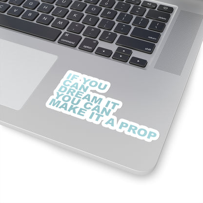 Make It A Prop Kiss-Cut Sticker