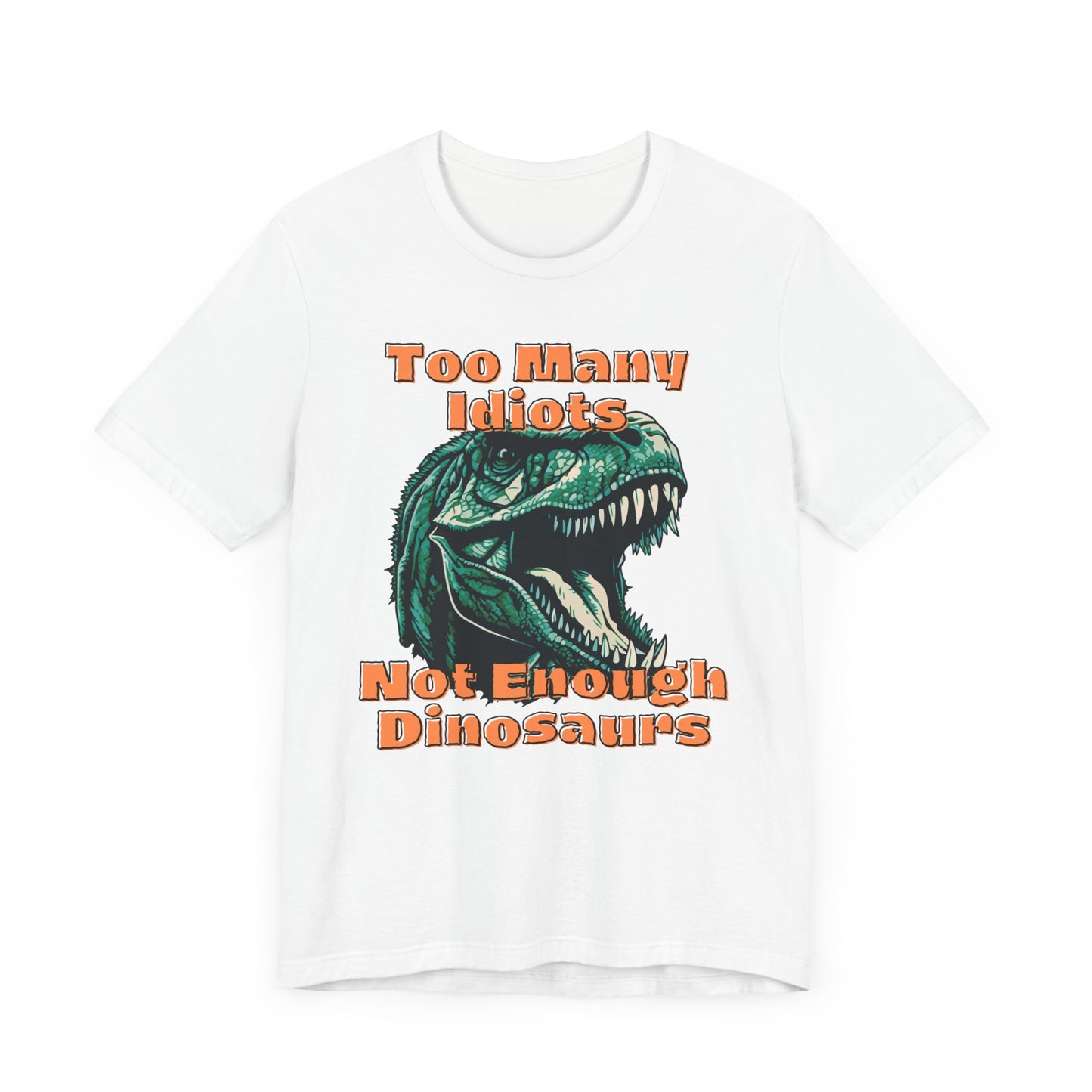 Too Many Idiots Not Enough Dinosaurs Jersey Short Sleeve Tee