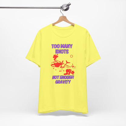 Too Many Idiots Not Enough Gravity Unisex Jersey Short Sleeve Tee