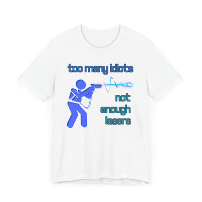 Too Many Idiots Not Enough Lasers Jersey Short Sleeve Tee