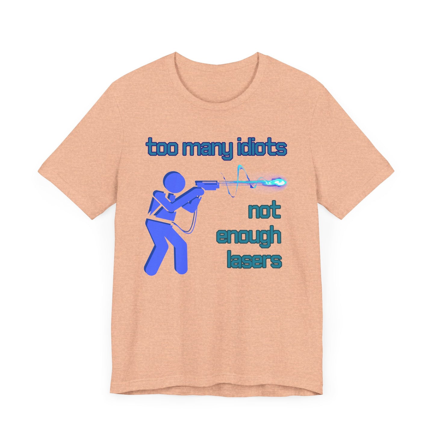 Too Many Idiots Not Enough Lasers Jersey Short Sleeve Tee