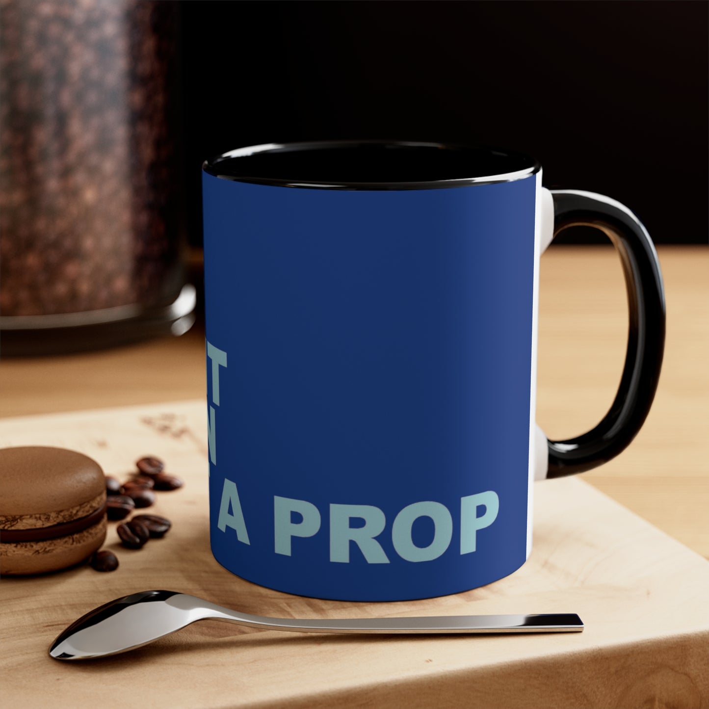 Make It A Prop Coffee Mug, 11oz
