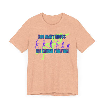 Too Many Idiots Not Enough Evolution Jersey Short Sleeve Tee