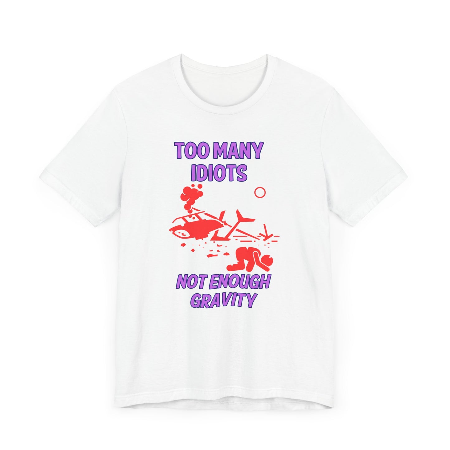 Too Many Idiots Not Enough Gravity Unisex Jersey Short Sleeve Tee