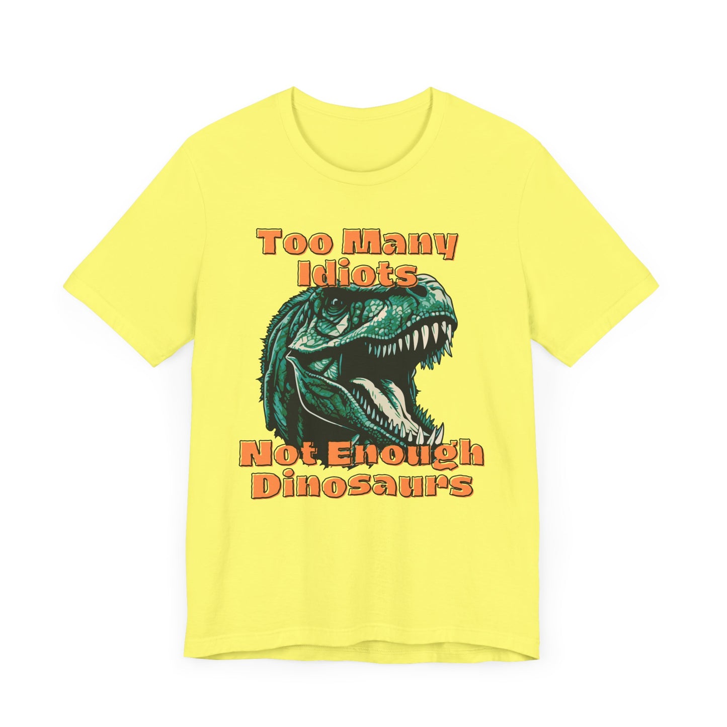 Too Many Idiots Not Enough Dinosaurs Jersey Short Sleeve Tee